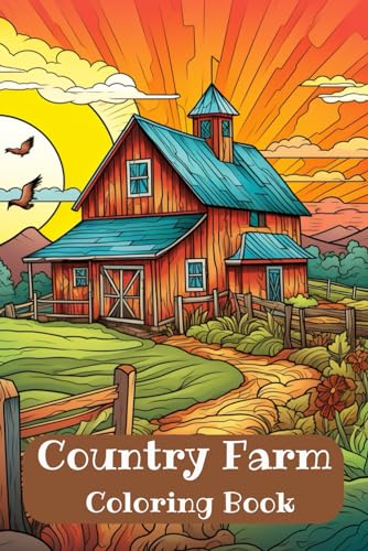 Country Farm Coloring Book For Adult: 100 Pages of Idillic Houses, Charming Animals, Serene Landscapes & Delightful Farm Scenes von Independently published